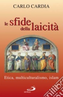 Le sfide della laicità. Etica, multiculturalismo, islam libro di Cardia Carlo