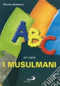 ABC per capire i musulmani libro di Borrmans Maurice