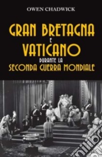 Gran Bretagna e Vaticano durante la seconda guerra mondiale libro di Chadwick Owen