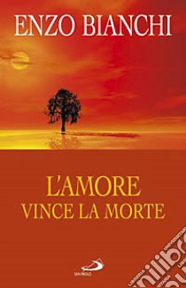 L'amore vince la morte. Commento esegetico-spirituale alle lettere di Giovanni libro di Bianchi Enzo