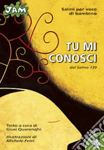 Tu mi conosci. Dal Salmo 139 libro di Quarenghi Giusi