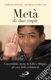 Metà di due rupie. L'incredibile storia di Edhi e Bilquis, gli eroi della solidarietà libro di Raponi Lorenza; Zanzucchi Michele