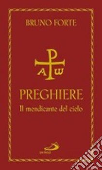 Preghiere. Il mendicante del cielo libro di Forte Bruno