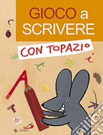 Gioco a scrivere con Topazio libro di Cima Lodovica; Serofilli Loretta