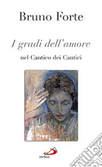 I gradi dell'amore nel Cantico dei cantici libro di Forte Bruno