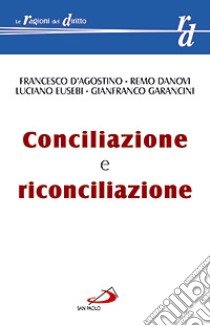 Conciliazione e riconciliazione libro di D'Agostino Francesco - Danovi Remo - Eusebi Luciano