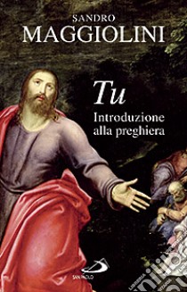 Tu. Introduzione alla preghiera libro di Maggiolini Sandro