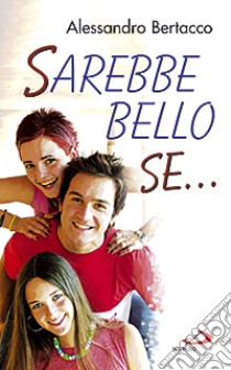 Sarebbe bello se... libro di Bertacco Alessandro