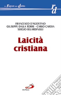 Laicità cristiana libro di D'Agostino Francesco; Dalla Torre Giuseppe; Cardia Carlo
