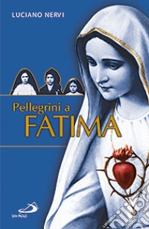 Pellegrini a Fatima libro di Nervi Luciano