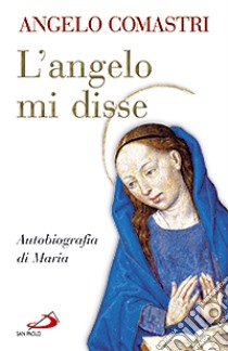 L'angelo mi disse. Autobiografia di Maria libro di Comastri Angelo