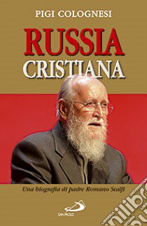 Russia cristiana. Una biografia di padre Romano Scalfi libro di Colognesi Pigi