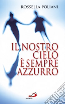 Il nostro cielo è sempre azzurro libro di Poliani Rossella