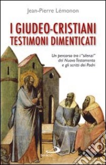 I giudeo-cristiani, testimoni dimenticati libro di Lemonon Jean-Pierre