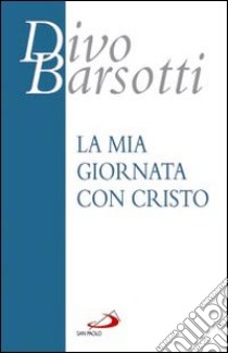 La mia giornata con Cristo libro di Barsotti Divo