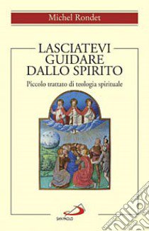 Lasciatevi guidare dallo Spirito. Piccolo trattato di teologia spirituale libro di Rondet Michel