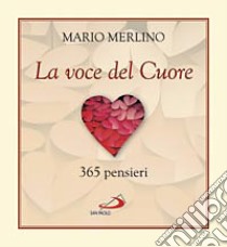 La voce del cuore. 365 pensieri libro di Merlino Mario