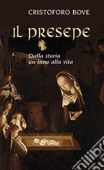 Il presepe. Dalla storia un inno alla vita libro di Bove Cristoforo