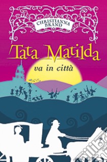 Tata Matilda va in città libro di Brand Christianna