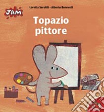 Topazio pittore libro di Benevelli Alberto; Serofilli Loretta