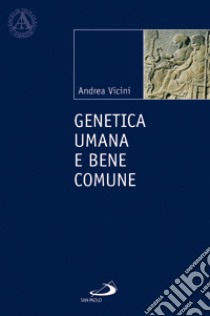 Genetica umana e bene comune libro di Vicini Andrea