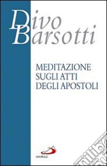 Meditazione sugli Atti degli Apostoli libro di Barsotti Divo