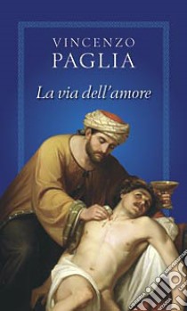 La via dell'amore libro di Paglia Vincenzo