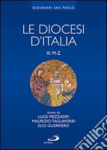 Le diocesi d'Italia. Ediz. illustrata. Vol. 3: Le diocesi M-Z libro di Mezzadri L. (cur.); Tagliaferri M. (cur.); Guerriero E. (cur.)