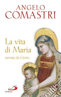 La vita di Maria narrata da Giotto libro di Comastri Angelo