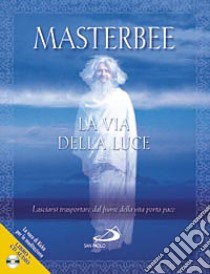 La via della luce. Lasciarsi trasportare dal fiume della vita porta pace libro di Masterbee; Kicka (cur.)