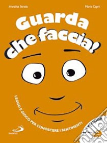 Guarda che faccia! Ediz. illustrata libro di Strada Annalisa