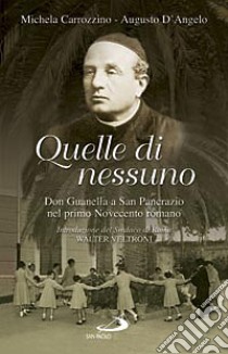 Quelle di nessuno. Don Guanella a San Pancrazio nel primo Novecento romano libro di Carrozzino Michela - D'Angelo Augusto