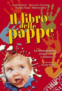 Il libro delle pappe. Lo svezzamento. Consigli, ricette e filastrocche libro