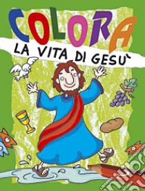 Colora la vita di Gesù. Ediz. illustrata libro di Formica Paola