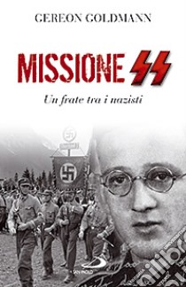 Missione SS. Un frate tra i nazisti libro di Goldmann Gereon