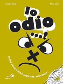 Io odio...! Ediz. illustrata libro di Strada Annalisa