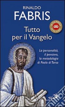 Tutto per il Vangelo. La personalità, il pensiero, la metodologia di Paolo di Tarso libro di Fabris Rinaldo