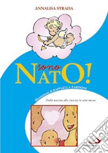 Sono nato! Dalla nascita alla crescita in sette mosse libro di Strada Annalisa