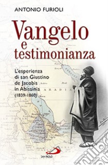 Vangelo e testimonianza. L'esperienza di san Giustino de Jacobis in Abissinia (1839-1860) libro di Furioli Antonio