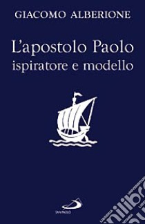 L'apostolo Paolo ispiratore e modello libro di Alberione Giacomo; Centro di spiritualità paolina (cur.)