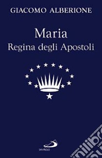 Maria regina degli apostoli libro di Alberione Giacomo; Centro di spiritualità paolina (cur.)