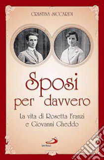 Sposi per davvero. La vita di Rosetta Franzi e Giovanni Gheddo libro di Siccardi Cristina