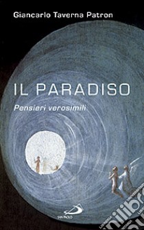 Il paradiso. Pensieri verosimili libro di Taverna Patron Giancarlo