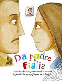 Da padre a figlia. La lettera che ogni padre vorrebbe scrivere, le parole che ogni figlia dovrebbe leggere libro di Pellai Alberto