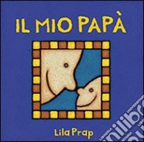 Il mio papà libro di Prap Lila