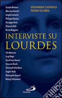 Interviste su Lourdes libro di Caprino Edoardo; Scarpa Paolo