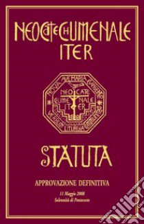 Neocatechumenale Iter. Statuta-Il cammino Neocatecumenale. Statuto libro di Centro Neocatecumenale (cur.)