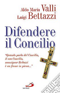 Difendere il Concilio libro di Bettazzi Luigi; Valli Aldo Maria