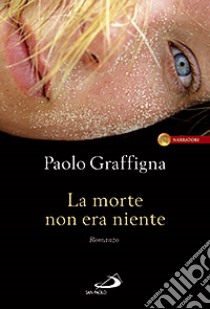 La morte non era niente libro di Graffigna Paolo