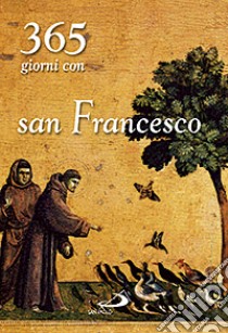 Trecentosessantacinque giorni con san Francesco libro di Pasquale G. (cur.)